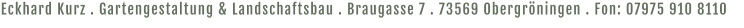 Eckhard Kurz . Gartengestaltung & Landschaftsbau . Braugasse 7 . 73569 Obergröningen . Fon: 07975 910 8110