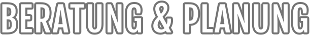 BERATUNG & PLANUNG