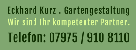 Eckhard Kurz . Gartengestaltung  Telefon: 07975 / 910 8110 Wir sind Ihr kompetenter Partner.