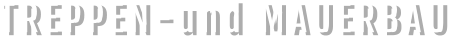 TREPPEN-und MAUERBAU